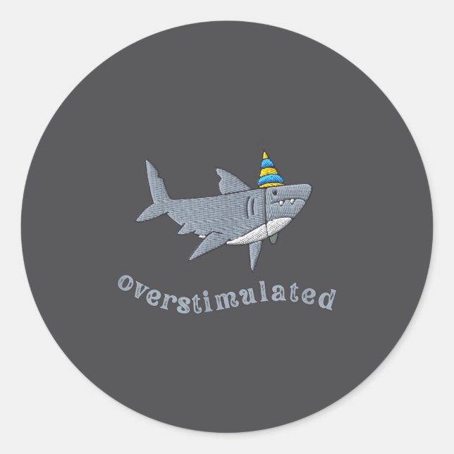 Overstimulated Hat Shark Funny Birthday,men,women  Classic Round Sticker (Front)