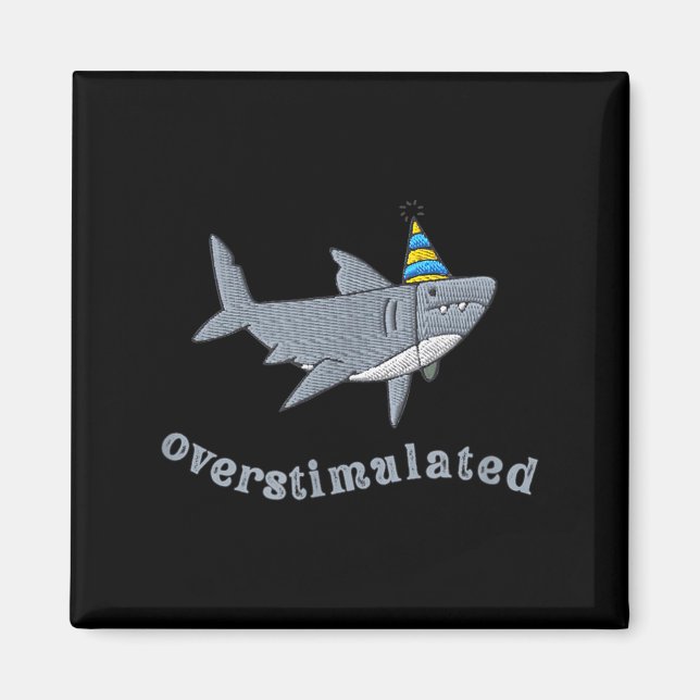 Overstimulated Hat Shark Funny Birthday,men,women  Magnet (Front)