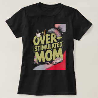 Overstimulated Mom T-Shirt