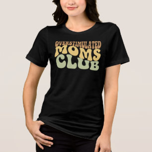 Overstimulated Moms Club Funny Tired Mama Gift Tri-Blend Shirt