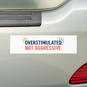 Overstimulated, Not Aggressive – Neurodiversity  Bumper Sticker