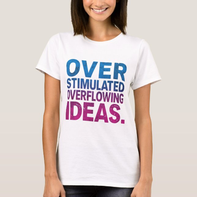 Overstimulated Overflowing Ideas ADHD T-shirt (Front)
