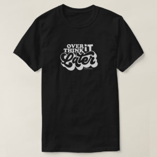 OVERTHINK IT LATER T-Shirt