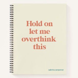 Overthink This Funny Quote   Burnt Sienna Notebook