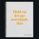 Overthink This Funny Quote | Golden Yellow Notebook<br><div class="desc">This design features the text "hold on let me overthink this" in an on-trend font and a trendy golden yellow colour with a subtle grey background! Add your name, school subject, month and year for your bullet journal or whatever in a coordinating navy colour at the bottom! Additional products and...</div>