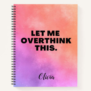 Overthink This Funny Quote Notebook