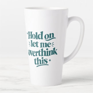 Overthink This Funny Quote Teal Trendy Type Latte Mug
