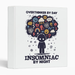Overthinker by day, Insomniac by night Binder