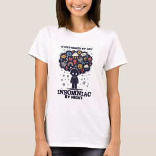 Overthinker by day, Insomniac by night T-Shirt