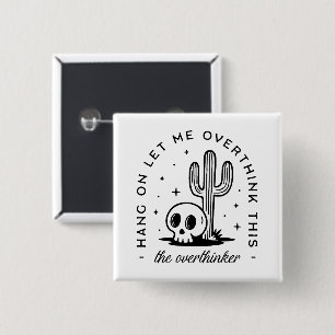 Overthinker overthinking funny quotes 2 inch square button