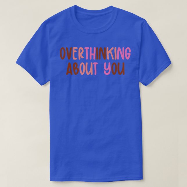 Overthinking About You 2 T-Shirt (Design Front)