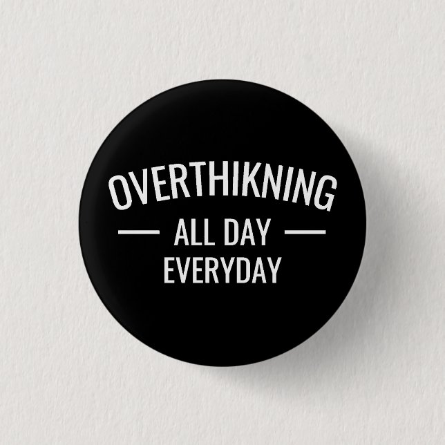 Overthinking all day Everyday  1 Inch Round Button (Front)