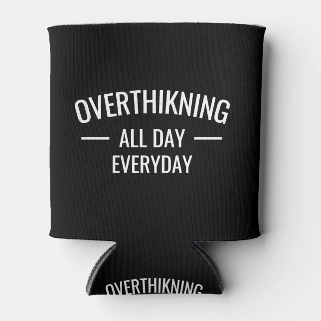 Overthinking all day Everyday  Can Cooler (Front)