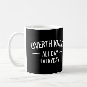 Overthinking all day Everyday  Coffee Mug