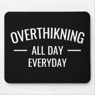 Overthinking all day Everyday  Mouse Pad