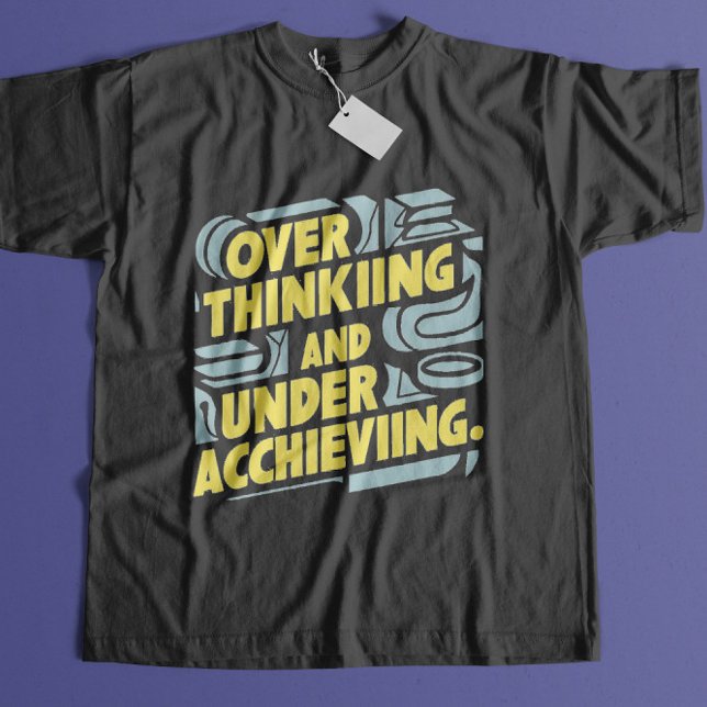Overthinking and Underachieving T-Shirt (Creator Uploaded)