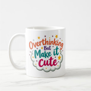 Overthinking but Make It Cute Coffee Mug