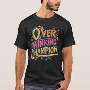 Overthinking Champion Funny Sarcastic Pop Art Graf T-Shirt