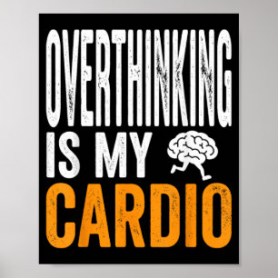 Overthinking Is Cardio Funny Brain Sarcastic Quote Poster