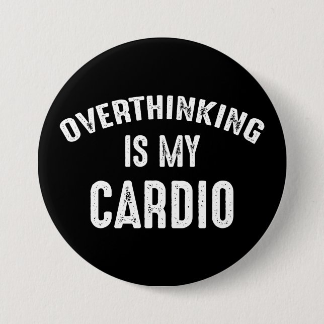 Overthinking Is My Cardio 3 Inch Round Button (Front)