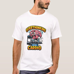 Overthinking Is My Cardio Funny Anxiety T-Shirt