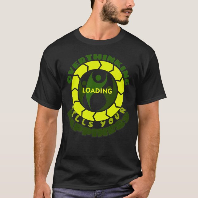 Overthinking Kills Your Happiness T-Shirt (Front)