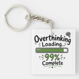 Overthinking Loading 99% Complete Funny Quote Keychain