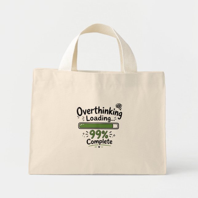 Overthinking Loading 99% Complete Funny Quote Mini Tote Bag (Front)