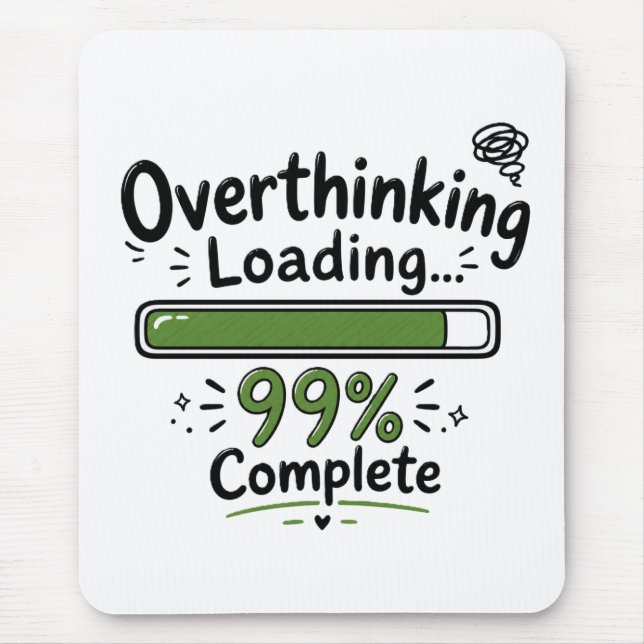 Overthinking Loading 99% Complete Funny Quote Mouse Pad (Front)