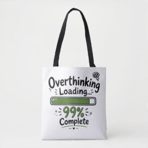 Overthinking Loading 99% Complete Funny Quote Tote Bag