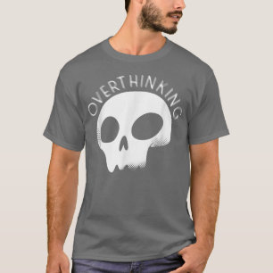 Overthinking Positive Mindset Motivation Overthi T-Shirt