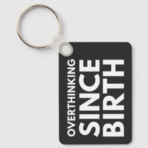 OVERTHINKING SINCE BIRTH FUNNY HUMOR TYPOGRAPHY KEYCHAIN