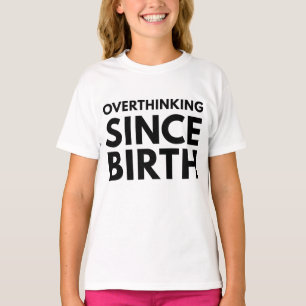 OVERTHINKING SINCE BIRTH FUNNY HUMOR TYPOGRAPHY T-Shirt