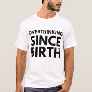 OVERTHINKING SINCE BIRTH FUNNY HUMOR TYPOGRAPHY T-Shirt