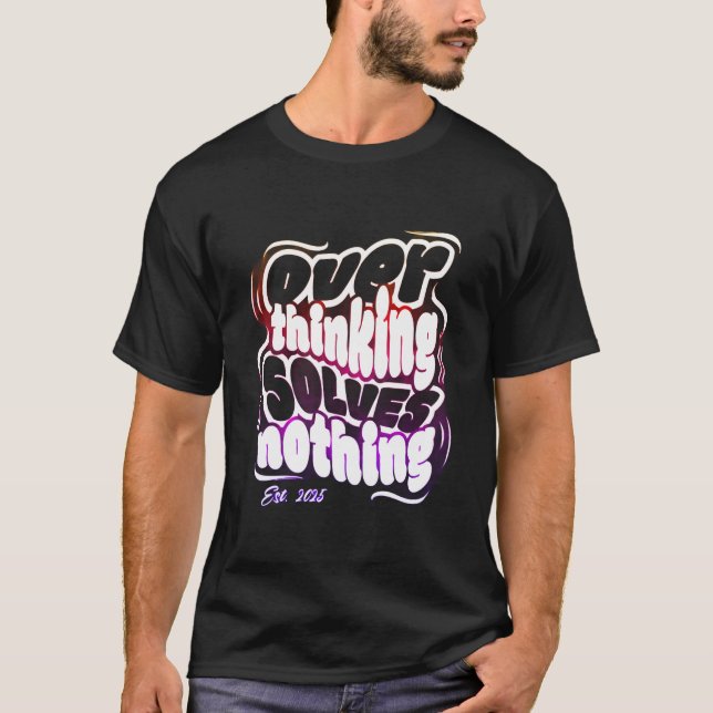 Overthinking Solves Nothing T-Shirt (Front)