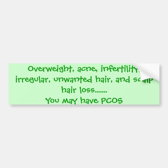 Overweight, acne, infertility, irregular, unwan... bumper sticker (Front)