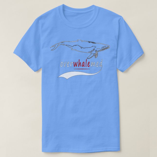 OverwhalemedFunny Whale Funny Whale Animal Lover T-Shirt (Design Front)