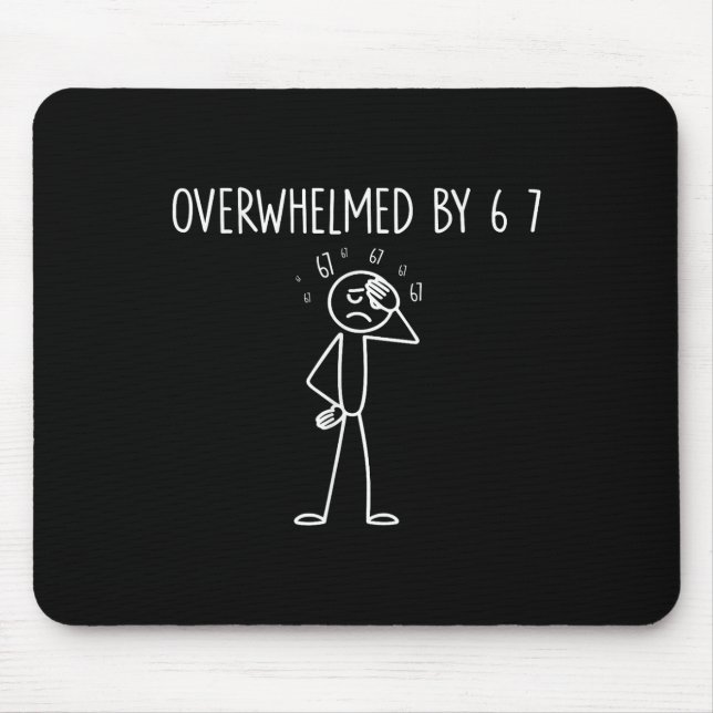Overwhelmed By 6 7 Meme 67 Six Seven 6 7  Mouse Pad (Front)