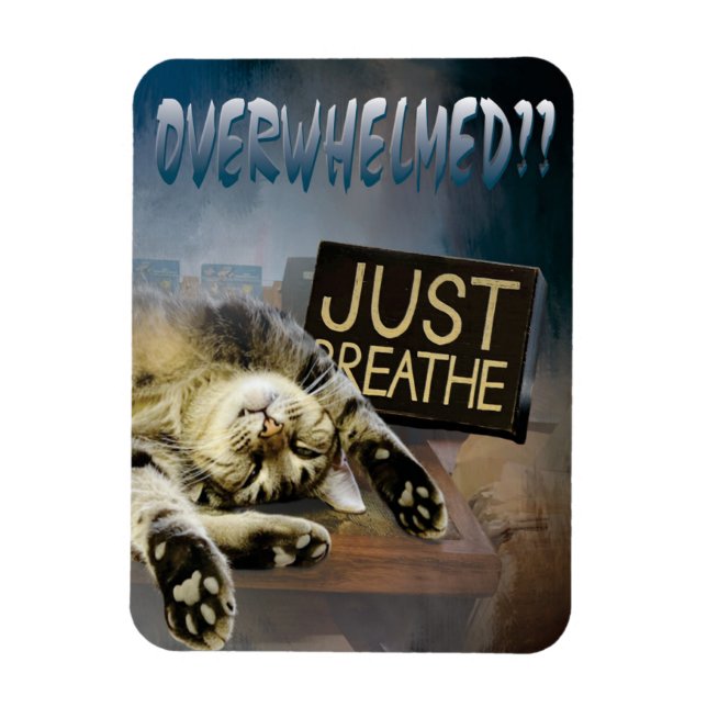 overwhelmed ...just breathe magnet 23 (Vertical)