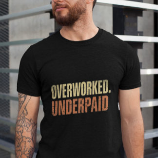 Overworked Underpaid Funny Work Giftful Quote T-Shirt