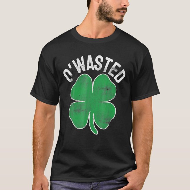 O'wasted St Patrick's Day Saint Paddy's Drinking D T-Shirt (Front)