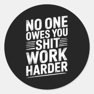 Owes You Anything Work Harder Funny Workout Gym Classic Round Sticker