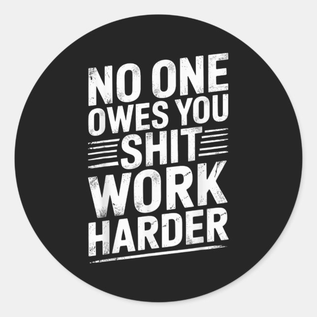 Owes You Anything Work Harder Funny Workout Gym  Classic Round Sticker (Front)