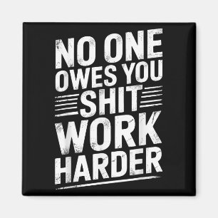 Owes You Anything Work Harder Funny Workout Gym Magnet