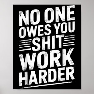 Owes You Anything Work Harder Funny Workout Gym  Poster