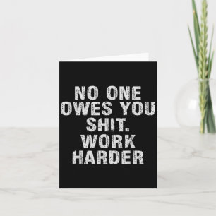 Owes You Work Harder Motivational Funny Card