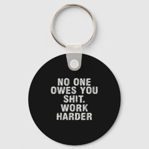 Owes You Work Harder Motivational Funny Keychain