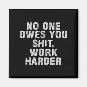 Owes You Work Harder Motivational Funny Magnet