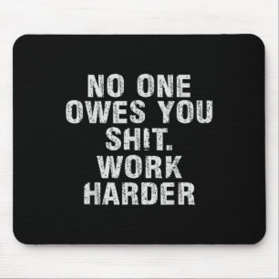 Owes You Work Harder Motivational Funny Mouse Pad