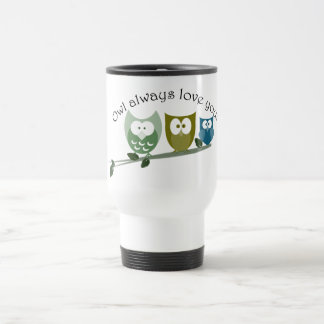 Owl always love you! travel mug